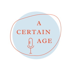 a-certain-age-podcast